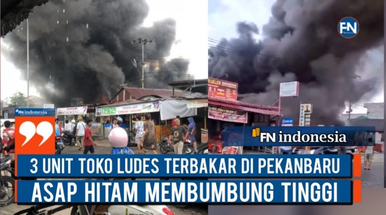 3 Unit Toko Ludes Terbakar di Pekanbaru, Asap Hitam Membumbung Tinggi