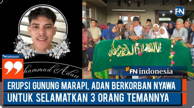 Erupsi Gunung Marapi, Adan Berkorban Nyawa Untuk Selamatkan 3 Orang Temannya