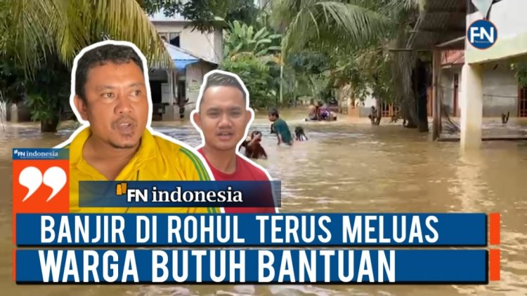 Banjir di Rohul Terus Meluas, Warga Butuh Bantuan
