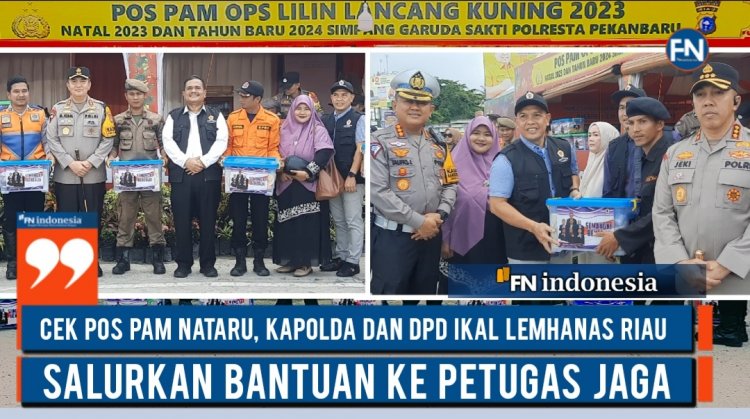 Cek Pos PAM Nataru, Kapolda dan DPD IKAL Lemhanas Riau Salurkan Bantuan ke Petugas Jaga